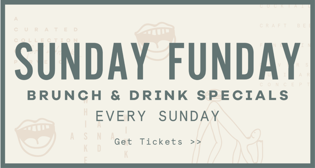 Sunday Funday Brunch & Drink Specials. Every Sunday. Get Tickets »